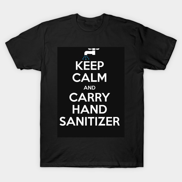 Keep Calm and Carry - Hand Sanitizer T-Shirt by Hizat